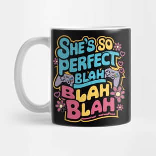 She's so perfect blah blah blah Mug